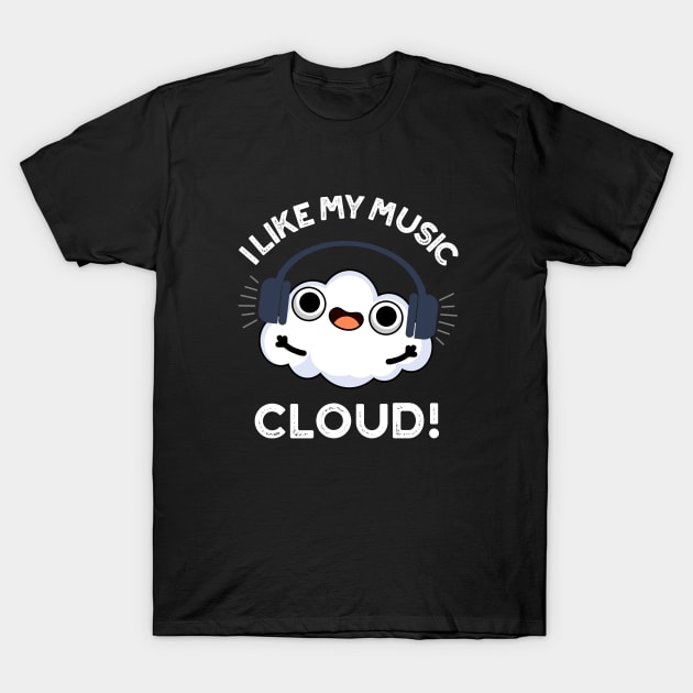 I Like My Music Cloud Cute Weather Pun T-Shirt by punnybone